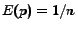 $ E(p) = 1/n$