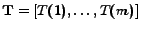 $ \mathbf{T} = [T(1), \dots, T(m)]$