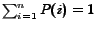 $ \sum_{i=1}^{n} P(i) = 1$