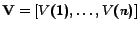 $ \mathbf{V} = [V(1), \dots, V(n)]$