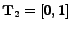 $ \mathbf{T}_2 = [0,1]$