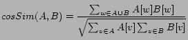 $\displaystyle cosSim(A,B) = \frac{\sum_{w \in A \cup B}A[w] B[w]}{\sqrt{\sum_{v \in A}A[v]\sum_{v \in B} B[v]}}$