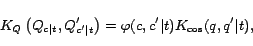 \begin{displaymath}
K_Q \left( {Q_{c\vert t} ,Q'_{c'\vert t} } \right) = \varphi (c,c'\vert t)K_{\cos
} (q,q'\vert t),
\end{displaymath}