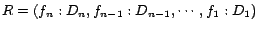 $R= (f_n: D_n,
f_{n-1}: D_{n-1}, \cdots, f_1: D_1)$