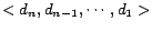 $<d_n, d_{n-1}, \cdots, d_1>$