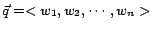 $\vec{q} = < w_1, w_2, \cdots, w_n >$