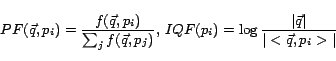 \begin{displaymath}PF(\vec q,p_i ) = \frac{{f(\vec q,p_i )}}{{\sum\nolimits_j^{}...
...) = \log \frac{{\vert\vec
q\vert}}{{\vert< \vec q,p_i >\vert}}\end{displaymath}