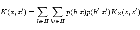 \begin{displaymath}
K(x,x') = \sum\limits_{h \in H} {\sum\limits_{h' \in H}
{p(h\vert x)p(h'\vert x')} } K_Z (z,z') \end{displaymath}