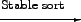 \begin{picture}(50,0) % thicklines \put(0,7){{\small Stable sort}} \put(0,0){\vector(1,0){50}} \end{picture}