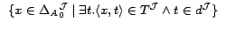 $\begin{array}[t]{l} \{x\in\deltafai 0\mid\exists t.\tup{x,t}\in
T\ifuncfa \wedge t \in d\ifuncfa \}
\end{array}$