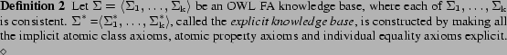 \begin{definition}
Let \kb $=\tup{\nlistn \kb {\mathrm{k}}}$\ be an OWL FA knowl...
... property axioms and individual equality
axioms explicit.
\diam \end{definition}