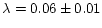 $\lambda = 0.06 \pm 0.01$