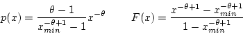 \begin{displaymath} p(x) = \frac{\theta - 1}{x_{min}^{-\theta+1}-1}x^{-\theta}~~... ...frac{x^{-\theta+1}-x_{min}^{-\theta+1}}{1-x_{min}^{-\theta+1}} \end{displaymath}