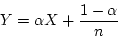 \begin{displaymath} Y = \alpha X + \frac{1-\alpha}{n} \end{displaymath}