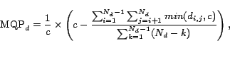 \begin{displaymath} \textrm{MQP}_d = \frac{1}{c} \times \left ( c - \frac{\sum... ...min(d_{i,j},c)} {\sum_{k=1}^{N_d -1} (N_d - k)} \right ), \end{displaymath}