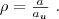 \rho = \frac{a}{a_{u}}\ .