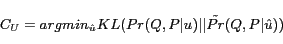 \begin{displaymath}C_U=argmin_{\hat{u}}KL(Pr(Q,P\vert u)\vert\vert\tilde{Pr}(Q,P\vert\hat{u}))\end{displaymath}