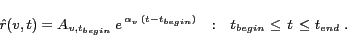 \begin{displaymath}\hat{r}(v,t) = A_{v,t_{begin}} \: e^{\,\alpha_v\,(t - t_{begin})}\quad\mbox{:}\quad t_{begin}\le\,t\,\le t_{end}\;.\end{displaymath}