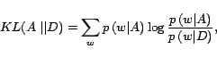 \begin{displaymath} KL(A \;\vert\vert D)=\sum_{w}p\left(w \vert A\right)\log\frac{p\left(w \vert A\right)}{p\left(w \vert D\right)}, \end{displaymath}