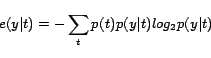 \begin{displaymath}
e(y\vert t) = -\sum_{t}p(t)p(y\vert t)log_2p(y\vert t)
\end{displaymath}