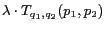 $\displaystyle \lambda \cdot T_{q_1,q_2}(p_1,p_2)$