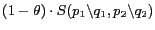 $\displaystyle (1-\theta) \cdot S(p_1 \backslash q_1, p_2 \backslash q_2)$