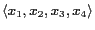 $\left<x_1, x_2, x_3, x_4\right>$