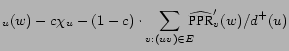 $\displaystyle _u(w) - c \chi_u - (1-c) \cdot \sum_{v : (uv) \in E} \hspace{-.2cm} \widehat{\mbox{PPR}}'_v(w)/d^+ (u)$