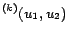 $\displaystyle ^{(k)} (u_1,u_2)$