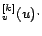 $\displaystyle ^{[k]}_v (u) \cdot$