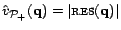 $ \hat{v}_{{\cal{P}}_+}(\mathbf{q}) = \vert\textsc{res}(\mathbf{q})\vert$