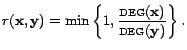 $\displaystyle r(\mathbf{x},\mathbf{y}) = \min \left\{ 1, \frac{\textsc{deg}(\mathbf{x})}{\textsc{deg}(\mathbf{y})} \right\}.$