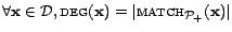 $ \forall \mathbf{x}\in \CD , \textsc{deg}(\mathbf{x}) = \vert\textsc{match}_{{\cal{P}}_+}(\mathbf{x})\vert$