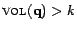 $ \textsc{vol}(\mathbf{q}) > k$