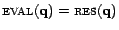 $ \textsc{eval}(\mathbf{q}) = \textsc{res}(\mathbf{q})$