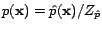 $ p(\mathbf{x}) = \hat{p}(\mathbf{x})/Z_{\hat{p}}$