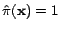 $ \hat{\pi}(\mathbf{x}) = 1$