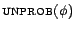 $ \textsc{unprob}(\phi)$