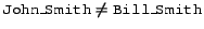 $\syntax{John\_Smith} \neq \syntax{Bill\_Smith} $