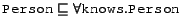 $\syntax{Person} \Issub \all{\syntax{knows}}{\syntax{Person}}$