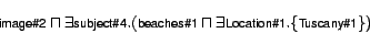 \begin{displaymath} \scriptsize \textsf{image\char93 2}\sqcap\exists\textsf{subj... ...xists\textsf{Location\char93 1}.\{\textsf{Tuscany\char93 1}\}) \end{displaymath}