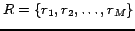 $R=\{r_1,r_2,\ldots,r_M\}$