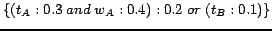 $\{(t_A:0.3\;and\;w_A:0.4):0.2\;or\;(t_B:0.1)\}$