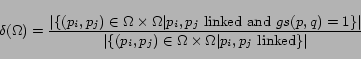 \begin{displaymath} \delta(\Omega)=\frac{\vert\{ (p_i,p_j) \in \Omega \times \O... ...in \Omega \times \Omega \vert p_i, p_j \mbox{ linked}\}\vert} \end{displaymath}