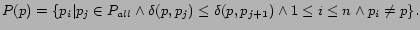 $\displaystyle P(p) = \{p_{i}\vert p_{j}\in P_{all} \wedge \delta(p,p_{j}) \leq \delta(p,p_{j+1})\wedge 1\leq i\leq n \wedge p_{i} \not= p\}.$