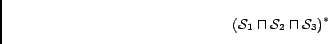 \begin{displaymath}(\mathcal{S}_1 \sqcap \mathcal{S}_2 \sqcap \mathcal{S}_3)^*\end{displaymath}