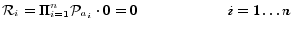 $\displaystyle \mathcal{R}_i = \Pi_{i = 1}^{n} \P _{a_i} \cdot 0 = 0 \hspace{2cm} i = 1 \ldots n$