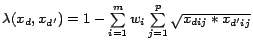 $\lambda(x_d,x_{d'}) = 1 - \sum\limits_{i=1}^{m}w_i\sum\limits_{j=1}^{p}\sqrt{x_{dij}*x_{d'ij}}$