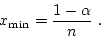 \begin{displaymath} x_{\min} = \frac{1-\alpha}{n}~. \end{displaymath}