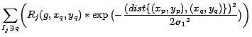 $\displaystyle \vspace{-5mm} \sum_{I_j \ni q}\biggl(R_j(g,x_q,y_q) * \exp{\bigl(-\frac{(dist\{(x_p,y_p),(x_q,y_q)\})^2}{2{\sigma_1}^2}\bigr)} \biggr)$